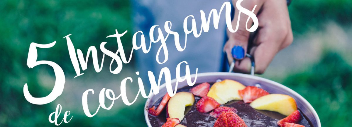 5 INSTAGRAMS DE COCINA ESPAÑOLES QUE DEBES SEGUIR